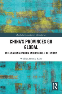 China's Provinces Go Global : Internationalization Under Guided Autonomy