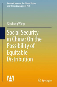 Social Security in China: On the Possibility of Equitable Distribution in the Middle Kingdom Social Security in China: On the Possibility of Equitable Distribution in the Middle Kingdom