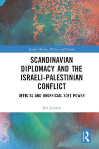 Scandinavian Diplomacy and the Israeli-Palestinian Conflict : Official and Unofficial Soft Power