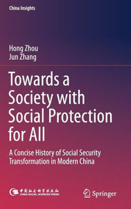 Towards a Society with Social Protection for All : A Concise History of Social Security Transformation in Modern China Towards a Society with Social Protection for All : A Concise History of Social Security Transformation in Modern China