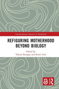 Refiguring Motherhood Beyond Biology Refiguring Motherhood Beyond Biology