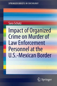 Impact of Organized Crime on Murder of Law Enforcement Personnel at the U.S.-Mexican Border Impact of Organized Crime on Murder of Law Enforcement Personnel at the U.S.-Mexican Border