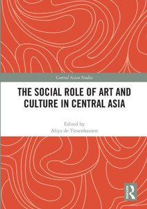 The Social Role of Art and Culture in Central Asia The Social Role of Art and Culture in Central Asia