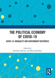 The Political Economy of Covid-19 : Covid-19, Inequality and Government Responses The Political Economy of Covid-19 : Covid-19, Inequality and Government Responses