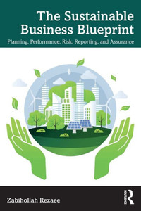 The Sustainable Business Blueprint : Planning, Performance, Risk, Reporting, and Assurance The Sustainable Business Blueprint : Planning, Performance, Risk, Reporting, and Assurance
