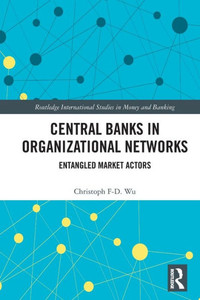 Central Banks in Organizational Networks : Entangled Market Actors