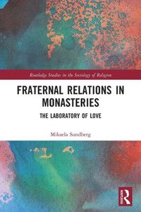 Fraternal Relations in Monasteries : The Laboratory of Love