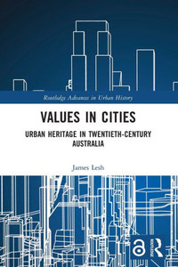 Values in Cities : Urban Heritage in Twentieth-Century Australia Values in Cities : Urban Heritage in Twentieth-Century Australia
