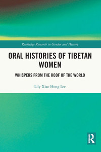 Oral Histories of Tibetan Women : Whispers from the Roof of the World Oral Histories of Tibetan Women : Whispers from the Roof of the World