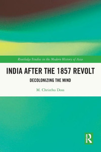 India After the 1857 Revolt : Decolonising the Mind India After the 1857 Revolt : Decolonising the Mind