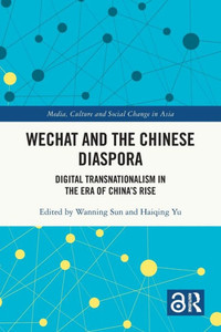 Wechat and the Chinese Diaspora : Digital Transnationalism in the Era of China's Rise Wechat and the Chinese Diaspora : Digital Transnationalism in the Era of China's Rise