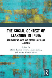 The Social Context of Learning in India : Achievement Gaps and Factors of Poor Learning The Social Context of Learning in India : Achievement Gaps and Factors of Poor Learning