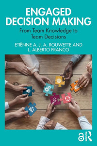 Engaged Decision Making : From Team Knowledge to Team Decisions Engaged Decision Making : From Team Knowledge to Team Decisions