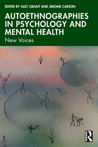 Autoethnographies in Psychology and Mental Health : New Voices Autoethnographies in Psychology and Mental Health : New Voices