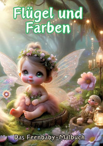 Flügel und Farben : Das Feenbaby-Malbuch Flügel und Farben : Das Feenbaby-Malbuch