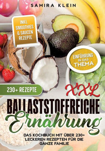 XXL Ballaststoffreiche Ernährung : Das Kochbuch mit über 230+ leckeren Rezepten für die ganze Familie XXL Ballaststoffreiche Ernährung : Das Kochbuch mit über 230+ leckeren Rezepten für die ganze Familie