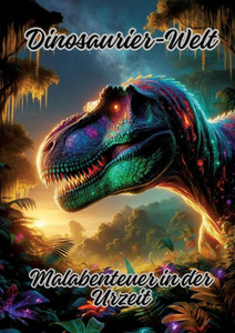 Dinosaurier-Welt : Malabenteuer in der Urzeit Dinosaurier-Welt : Malabenteuer in der Urzeit