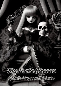 Mystische Eleganz : Gothic-Puppen in Farbe Mystische Eleganz : Gothic-Puppen in Farbe