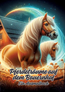 Pferdeträume auf dem Bauernhof : Ein Ausmalbuch Pferdeträume auf dem Bauernhof : Ein Ausmalbuch