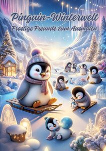 Pinguin-Winterwelt : Frostige Freunde Zum Ausmalen Pinguin-Winterwelt : Frostige Freunde Zum Ausmalen