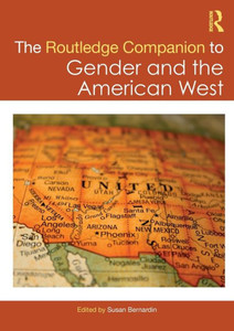 The Routledge Companion to Gender and the American West The Routledge Companion to Gender and the American West