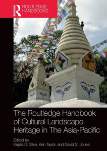 The Routledge Handbook of Cultural Landscape Heritage in the Asia-Pacific The Routledge Handbook of Cultural Landscape Heritage in the Asia-Pacific