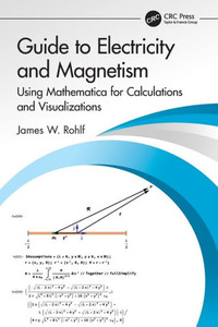 Guide to Electricity and Magnetism : Using Mathematica for Calculations and Visualizations Guide to Electricity and Magnetism : Using Mathematica for Calculations and Visualizations