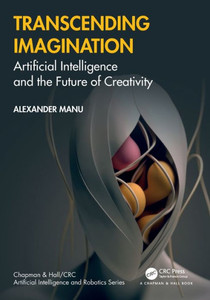 Transcending Imagination : Artificial Intelligence and the Future of Creativity Transcending Imagination : Artificial Intelligence and the Future of Creativity