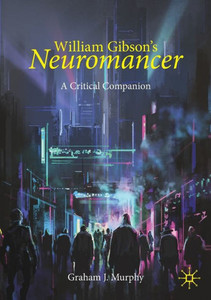 William Gibson's "Neuromancer" : A Critical Companion William Gibson's "Neuromancer" : A Critical Companion