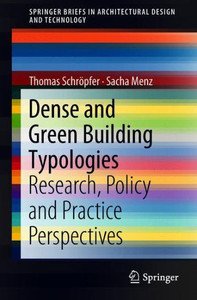 Dense and Green Building Typologies : Research, Policy and Practice Perspectives Dense and Green Building Typologies : Research, Policy and Practice Perspectives
