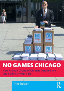 No Games Chicago : How a Small Group of Citizens Derailed the City's 2016 Olympic Bid
