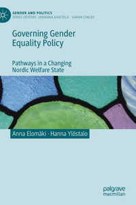 Governing Gender Equality Policy : Pathways in a Changing Nordic Welfare State Governing Gender Equality Policy : Pathways in a Changing Nordic Welfare State