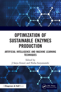 Optimization of Sustainable Enzymes Production : Artificial Intelligence and Machine Learning Techniques Optimization of Sustainable Enzymes Production : Artificial Intelligence and Machine Learning Techniques