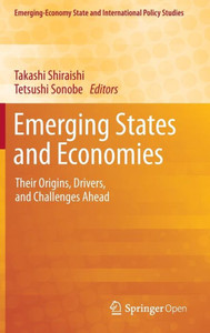 Emerging States and Economies : Their Origins, Drivers, and Challenges Ahead Emerging States and Economies : Their Origins, Drivers, and Challenges Ahead