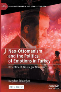 Neo-Ottomanism and the Politics of Emotions in Turkey : Resentment, Nostalgia, Narcissism Neo-Ottomanism and the Politics of Emotions in Turkey : Resentment, Nostalgia, Narcissism