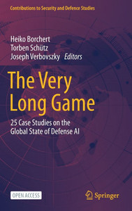 The Very Long Game : 25 Case Studies on the Global State of Defense AI The Very Long Game : 25 Case Studies on the Global State of Defense AI
