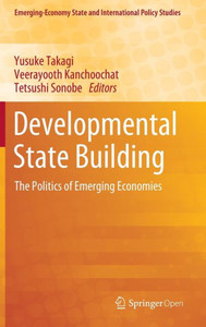 Developmental State Building : The Politics of Emerging Economies Developmental State Building : The Politics of Emerging Economies