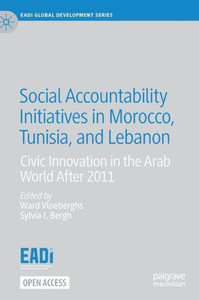 Social Accountability Initiatives in Morocco, Tunisia, and Lebanon : Civic Innovation in the Arab World After 2011 Social Accountability Initiatives in Morocco, Tunisia, and Lebanon : Civic Innovation in the Arab World After 2011