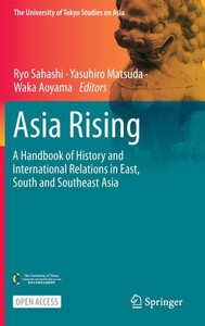 Asia Rising : A Handbook of History and International Relations in East, South and Southeast Asia Asia Rising : A Handbook of History and International Relations in East, South and Southeast Asia