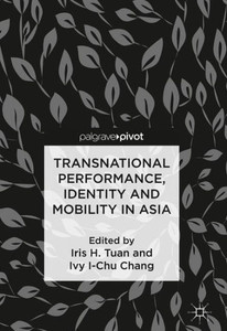 Transnational Performance, Identity and Mobility in Asia Transnational Performance, Identity and Mobility in Asia