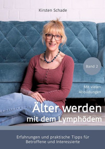 Älter werden mit dem Lymphödem : Erfahrungen und praktische Tipps für Betroffene und Interessierte Älter werden mit dem Lymphödem : Erfahrungen und praktische Tipps für Betroffene und Interessierte