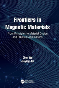 Frontiers in Magnetic Materials : From Principles to Material Design and Practical Applications