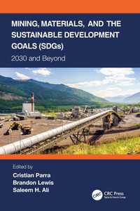 Mining, Materials, and the Sustainable Development Goals (Sdgs) : 2030 and Beyond Mining, Materials, and the Sustainable Development Goals (Sdgs) : 2030 and Beyond
