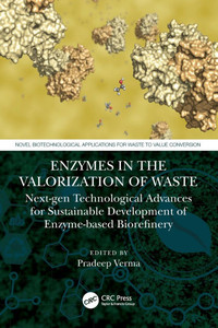 Enzymes in the Valorization of Waste : Next-Gen Technological Advances for Sustainable Development of Enzyme Based Biorefinery Enzymes in the Valorization of Waste : Next-Gen Technological Advances for Sustainable Development of Enzyme Based Biorefinery