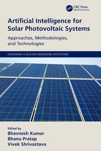 Artificial Intelligence for Solar Photovoltaic Systems : Approaches, Methodologies and Technologies Artificial Intelligence for Solar Photovoltaic Systems : Approaches, Methodologies and Technologies
