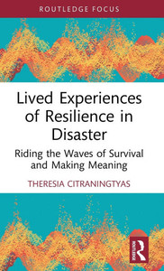 Lived Experiences of Resilience in Disaster : Riding the Waves of Survival and Making Meaning Lived Experiences of Resilience in Disaster : Riding the Waves of Survival and Making Meaning
