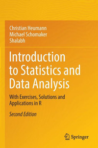 Introduction to Statistics and Data Analysis : With Exercises, Solutions and Applications in R Introduction to Statistics and Data Analysis : With Exercises, Solutions and Applications in R