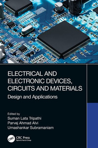 Electrical and Electronic Devices, Circuits and Materials : Design and Applications Electrical and Electronic Devices, Circuits and Materials : Design and Applications