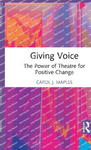 Giving Voice : The Power of Theatre for Positive Change