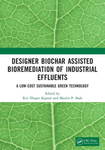 Designer Biochar Assisted Bioremediation of Industrial Effluents : Low-cost Sustainable Designer Biochar Assisted Bioremediation of Industrial Effluents : Low-cost Sustainable